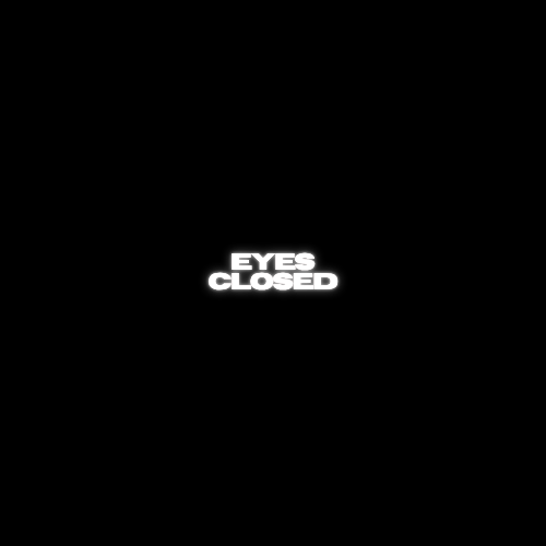 "Eyes Closed"