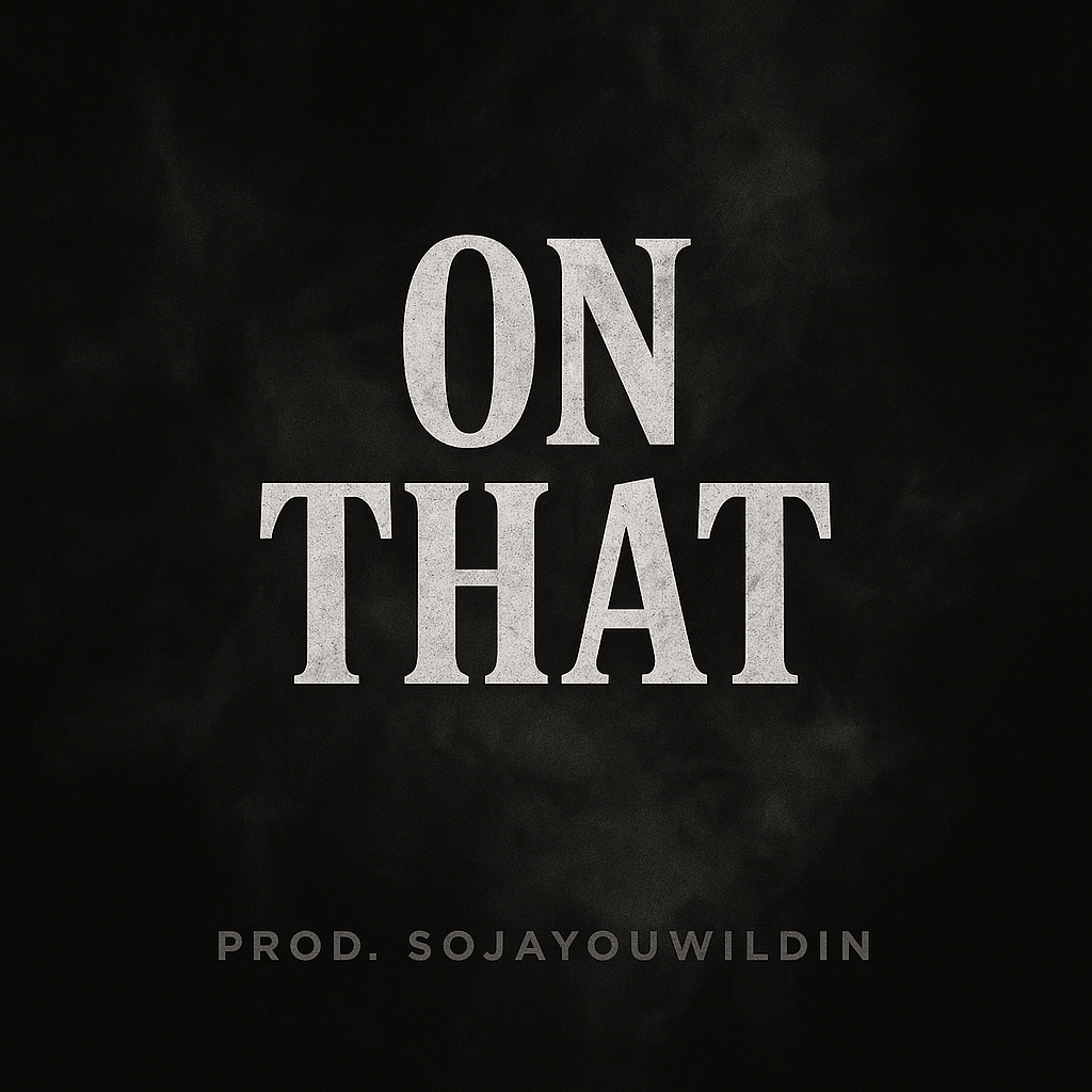 On That (Prod. Soja! You Wildin!)