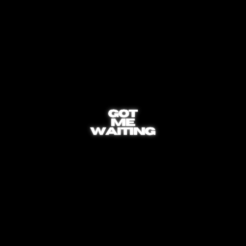 "Got Me Waiting"