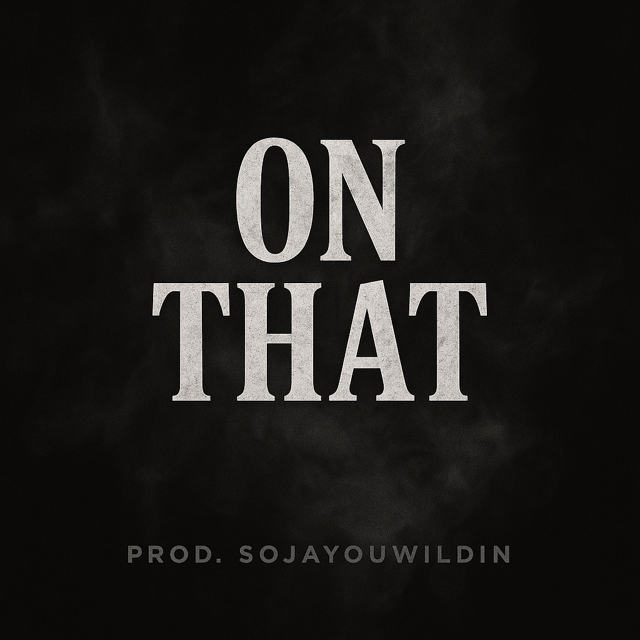 On That (Prod. Soja! You Wildin!)