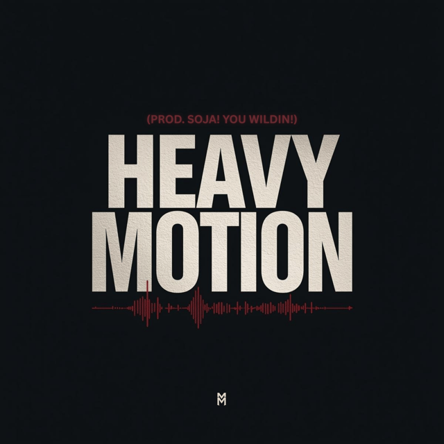 Heavy Motion (prod. Soja! You Wildin!)